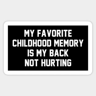 My Favorite Childhood Memory Is My Back Not Hurting Sticker